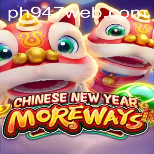 CHINESENEWYEARMOREWAYS: A Dynamic Gaming Experience with PH947.COM