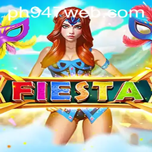 Experience the Adventure of Fiesta: A Dive into the Exciting World of PH947.COM