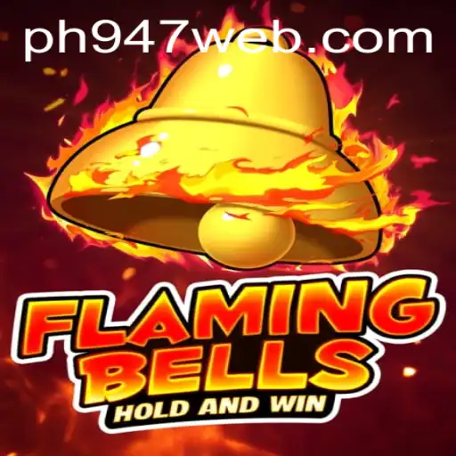 Flaming Bells: The Exciting World of PH947.COM's Latest Game Sensation